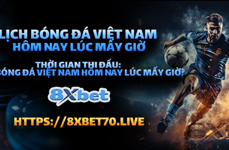Cập Nhật 8xbet Lịch Bóng Đá Hôm Nay và Xem Trực Tiếp Các Trận Đấu HD Mới Nhất