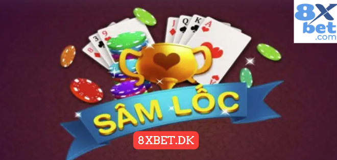 Đánh bài Sâm Lốc trên 8xbet